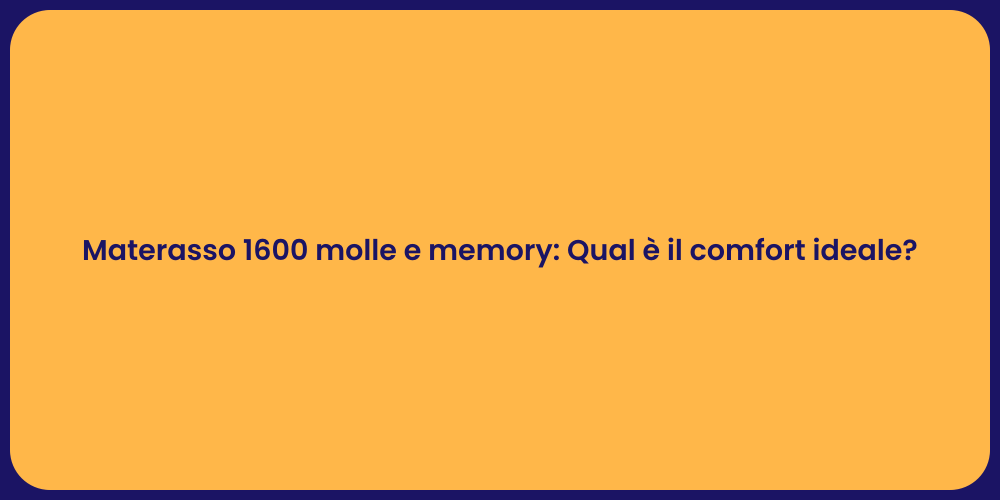 Materasso 1600 molle e memory: Qual è il comfort ideale?