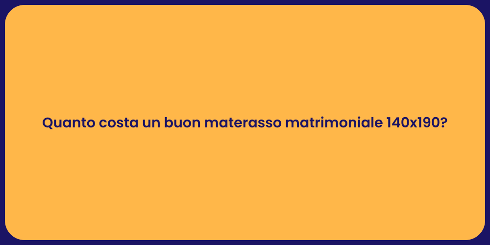 Quanto costa un buon materasso matrimoniale 140x190?