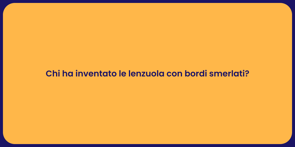 Chi ha inventato le lenzuola con bordi smerlati?