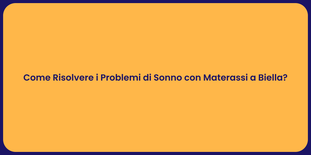 Come Risolvere i Problemi di Sonno con Materassi a Biella?