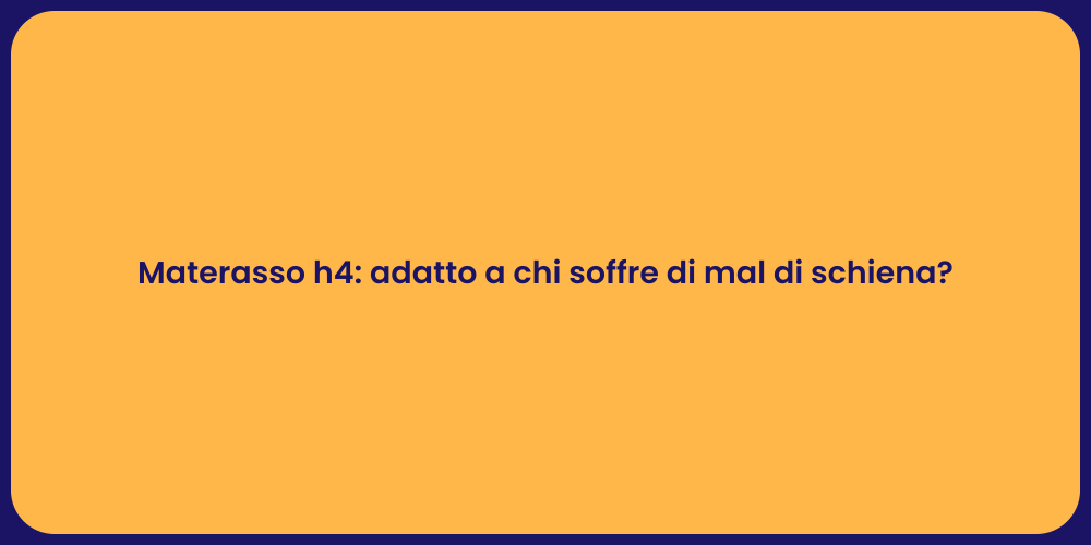 Materasso h4: adatto a chi soffre di mal di schiena?