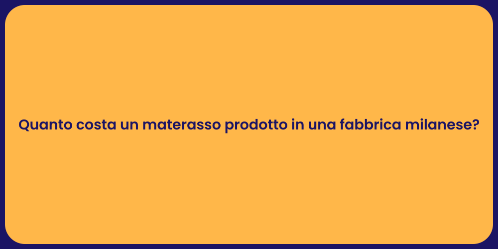 Quanto costa un materasso prodotto in una fabbrica milanese?