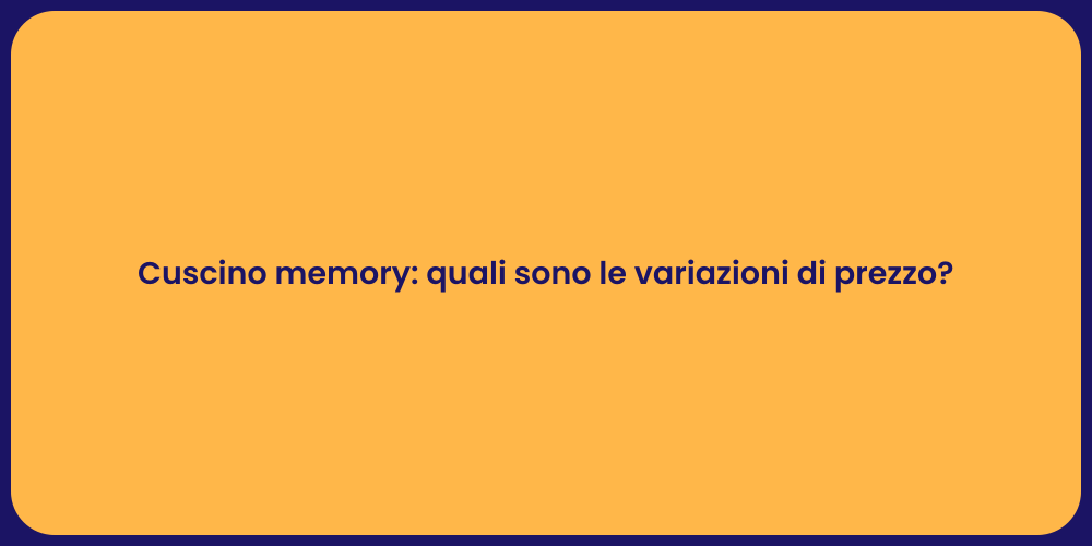 Cuscino memory: quali sono le variazioni di prezzo?
