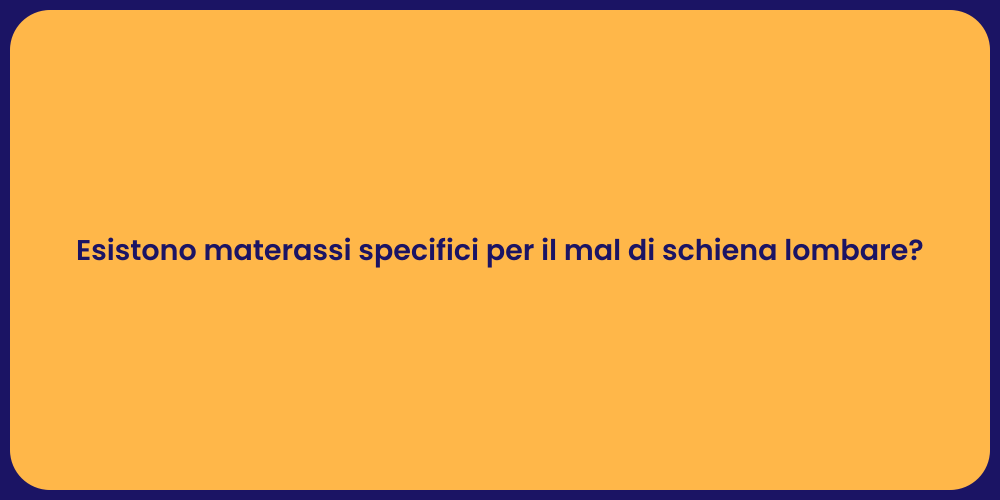 Esistono materassi specifici per il mal di schiena lombare?