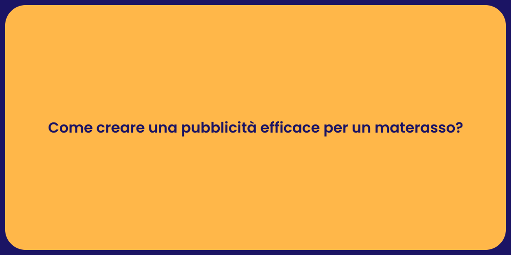 Come creare una pubblicità efficace per un materasso?