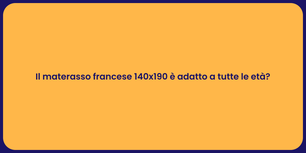 Il materasso francese 140x190 è adatto a tutte le età?