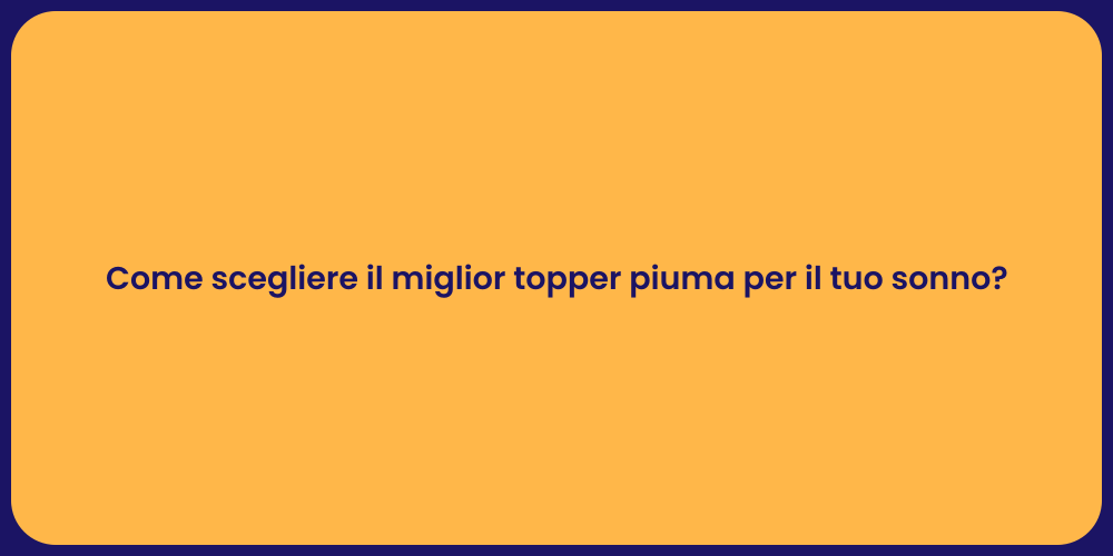 Come scegliere il miglior topper piuma per il tuo sonno?