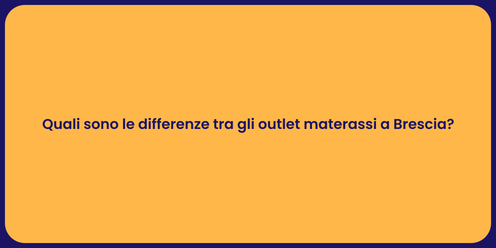 Quali sono le differenze tra gli outlet materassi a Brescia?