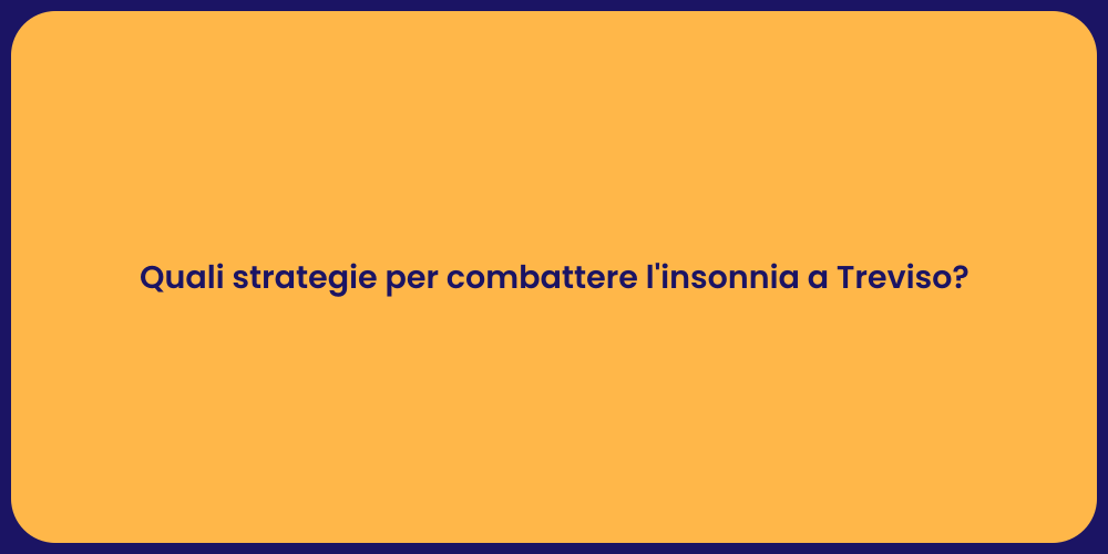 Quali strategie per combattere l'insonnia a Treviso?