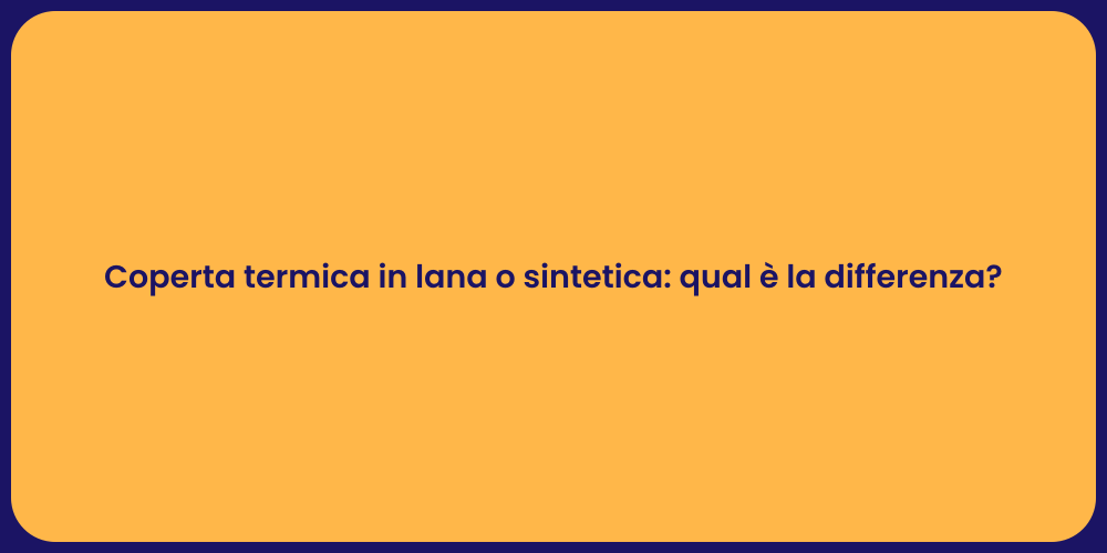 Coperta termica in lana o sintetica: qual è la differenza?