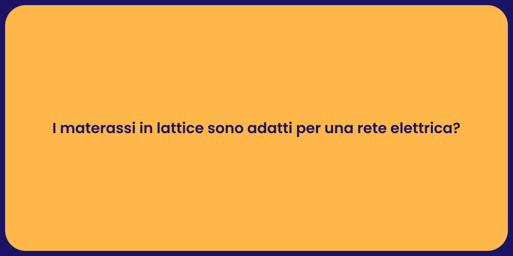 Comfort: materassi lattice e reti elettriche