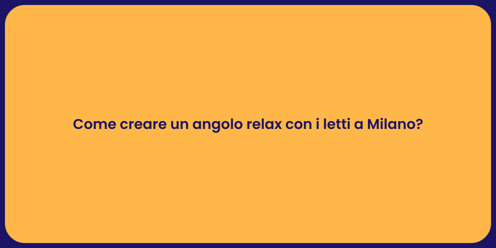 Come creare un angolo relax con i letti a Milano?