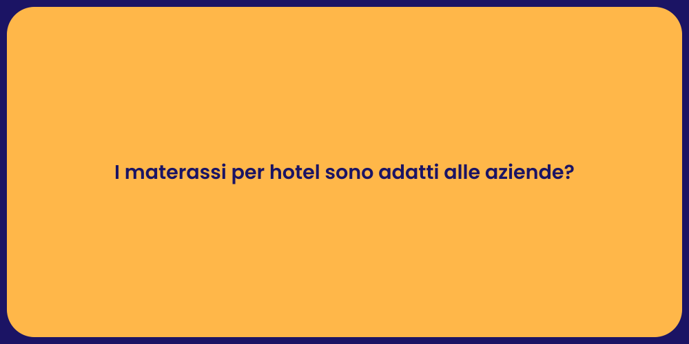 I materassi per hotel sono adatti alle aziende?