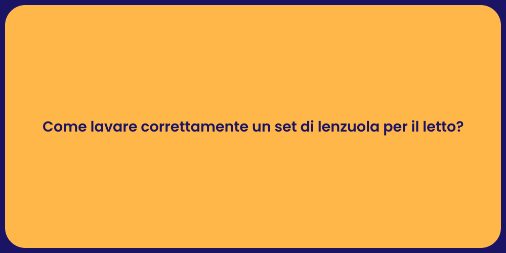 Come lavare correttamente un set di lenzuola per il letto?