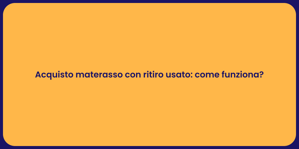 Acquisto materasso con ritiro usato: come funziona?