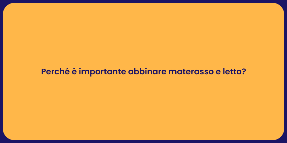 Perché è importante abbinare materasso e letto?
