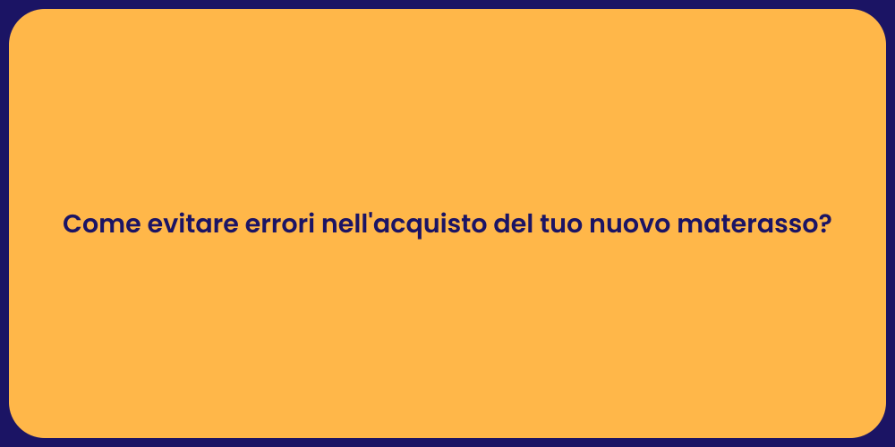 Come evitare errori nell'acquisto del tuo nuovo materasso?