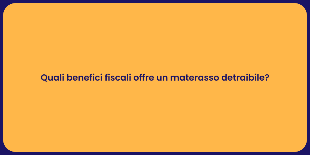 Quali benefici fiscali offre un materasso detraibile?