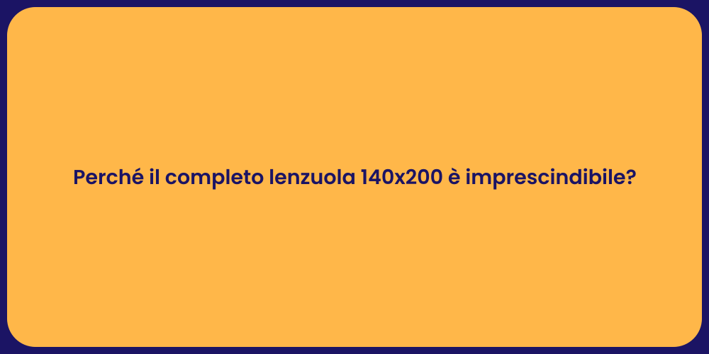 Perché il completo lenzuola 140x200 è imprescindibile?