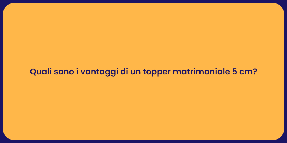 Topper Matrimoniale: Perché Sceglierlo
