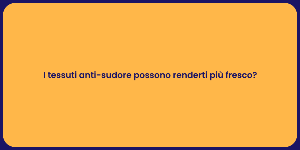 I tessuti anti-sudore possono renderti più fresco?