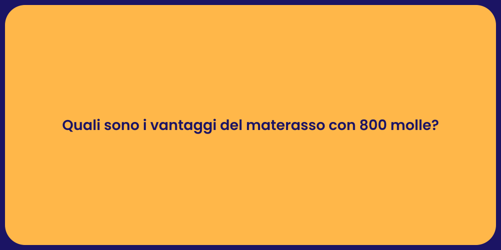 Quali sono i vantaggi del materasso con 800 molle?