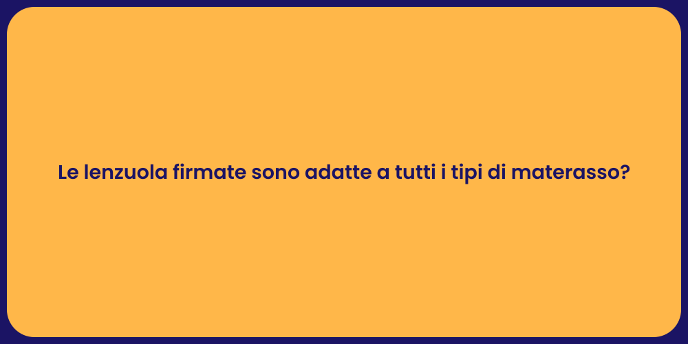 Le lenzuola firmate sono adatte a tutti i tipi di materasso?