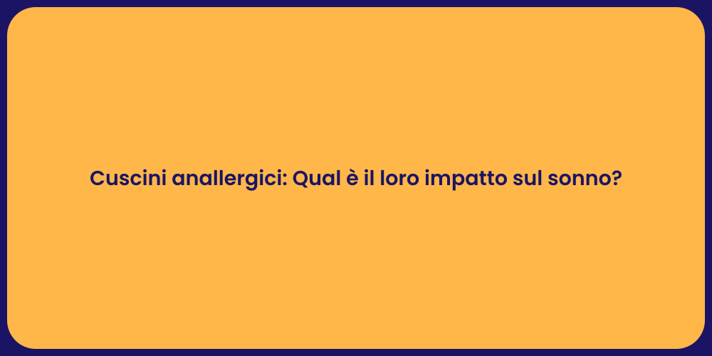 Cuscini anallergici: Qual è il loro impatto sul sonno?