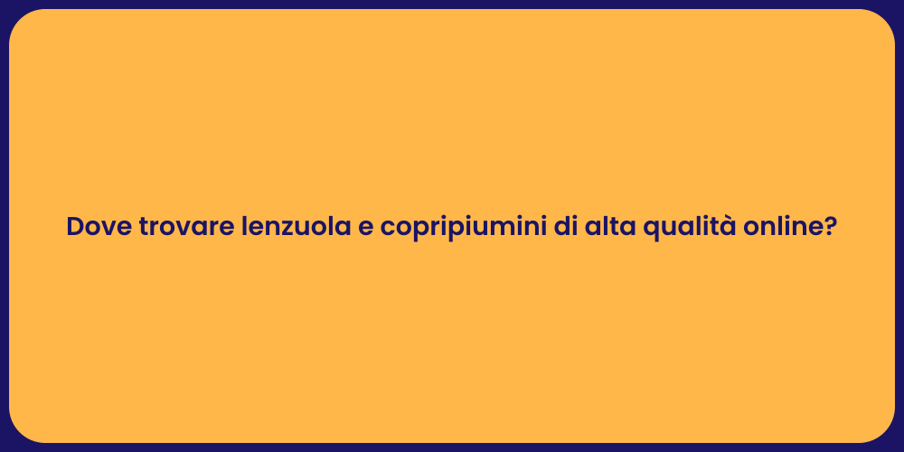 Dove trovare lenzuola e copripiumini di alta qualità online?