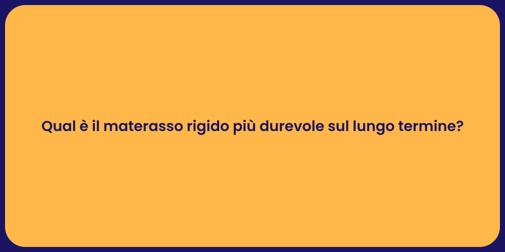 Qual è il materasso rigido più durevole sul lungo termine?