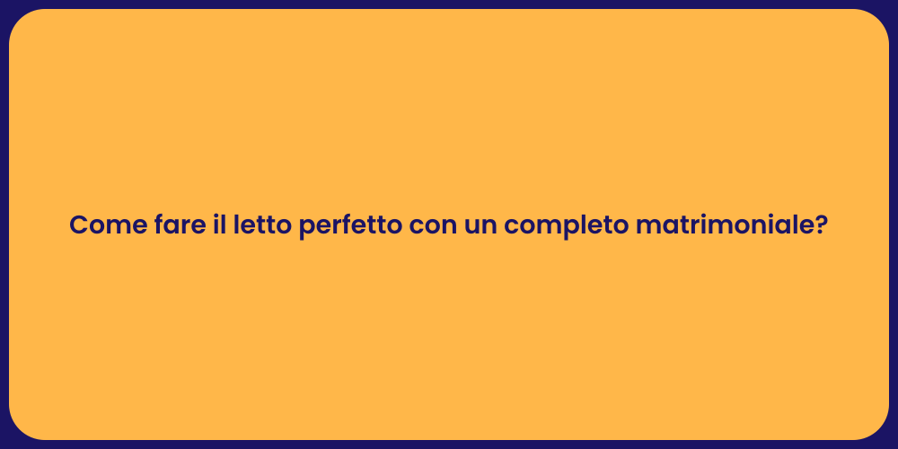 Come fare il letto perfetto con un completo matrimoniale?