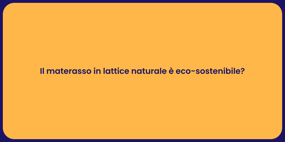 Il materasso in lattice naturale è eco-sostenibile?