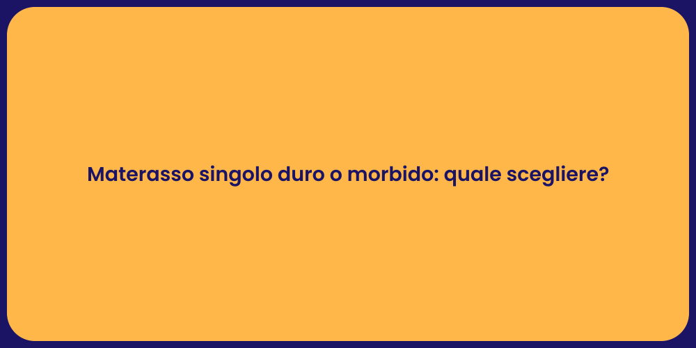 Materasso singolo duro o morbido: quale scegliere?