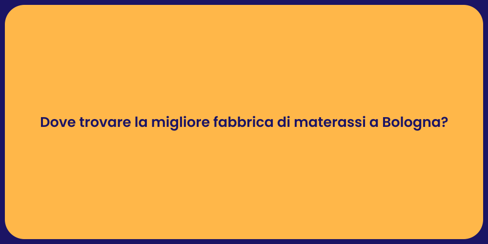 Dove trovare la migliore fabbrica di materassi a Bologna?