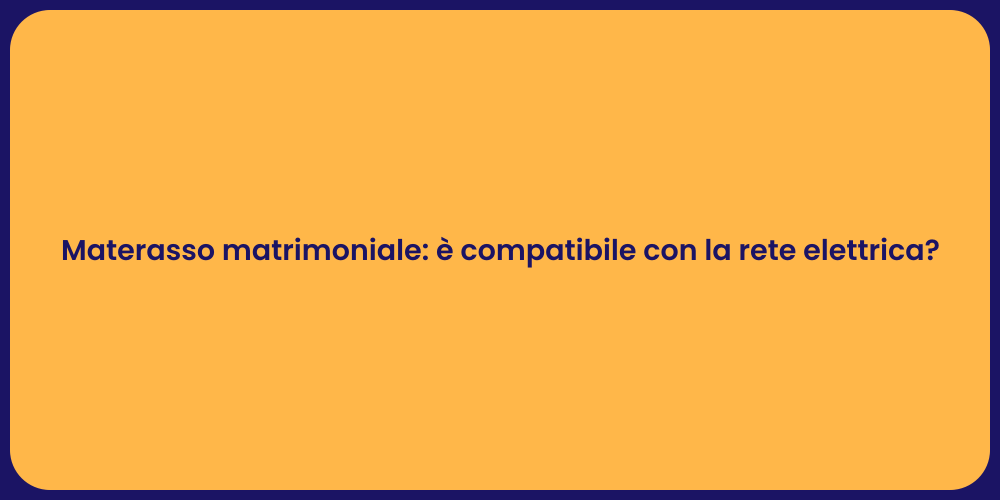 Materasso matrimoniale: è compatibile con la rete elettrica?