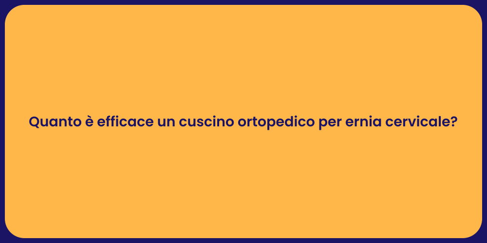 Quanto è efficace un cuscino ortopedico per ernia cervicale?