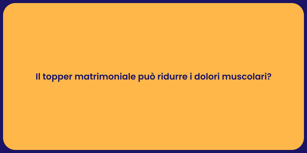 Il topper matrimoniale può ridurre i dolori muscolari?