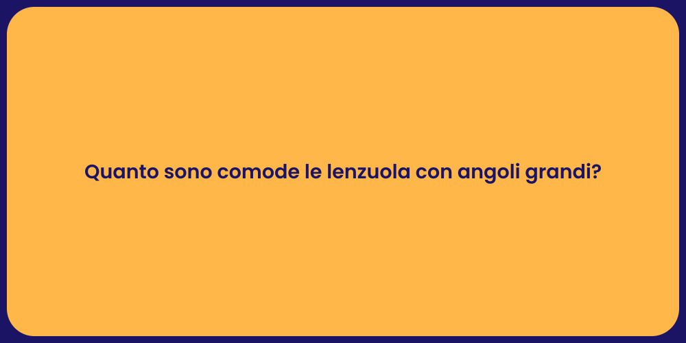 Quanto sono comode le lenzuola con angoli grandi?