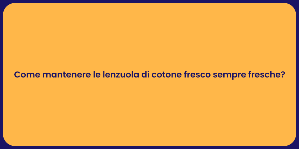 Come mantenere le lenzuola di cotone fresco sempre fresche?
