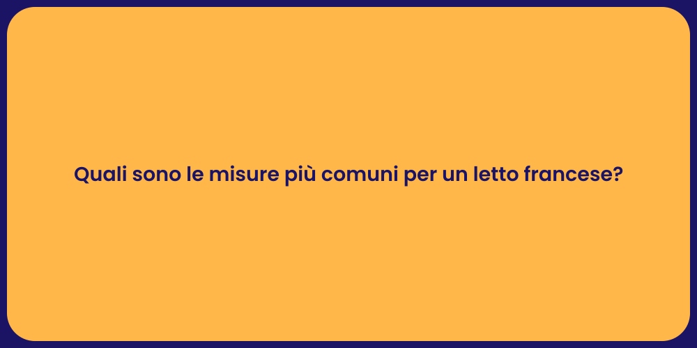 Quali sono le misure più comuni per un letto francese?