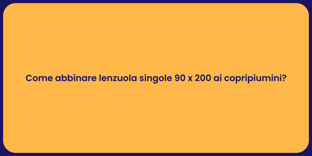 Come abbinare lenzuola singole 90 x 200 ai copripiumini?