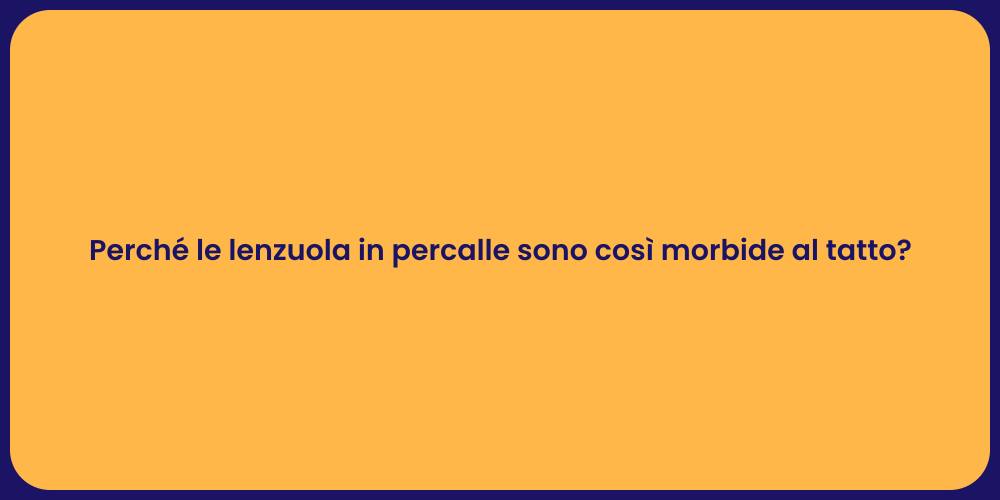 Perché le lenzuola in percalle sono così morbide al tatto?