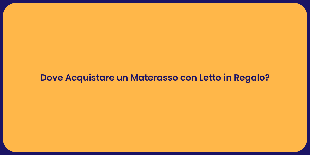 Dove Acquistare un Materasso con Letto in Regalo?