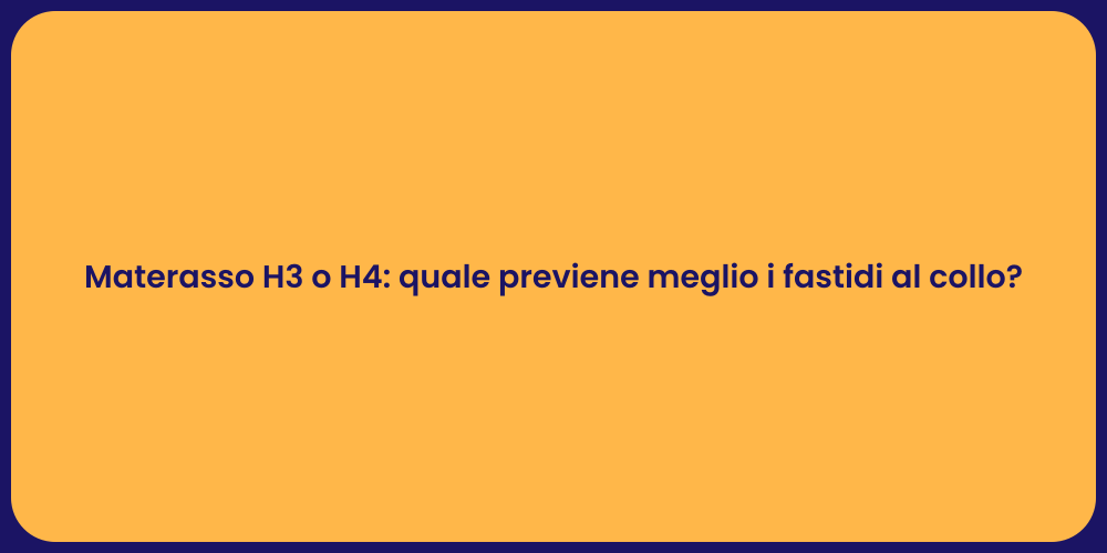 Materasso H3 o H4: quale previene meglio i fastidi al collo?