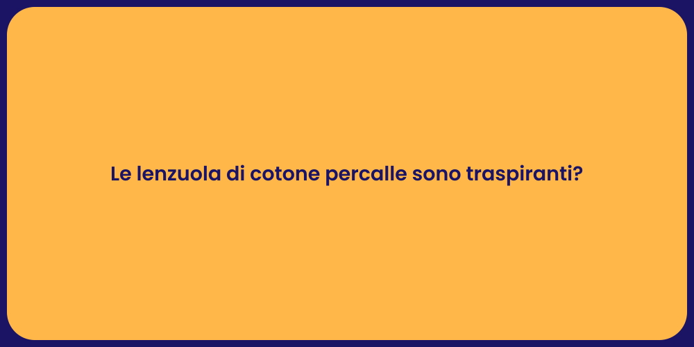 Le lenzuola di cotone percalle sono traspiranti?