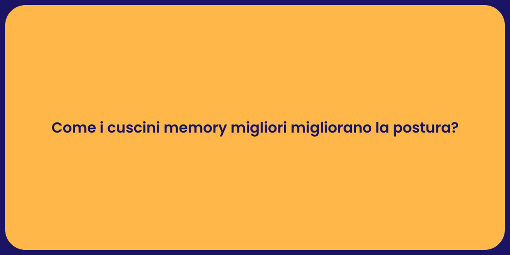 Come i cuscini memory migliori migliorano la postura?