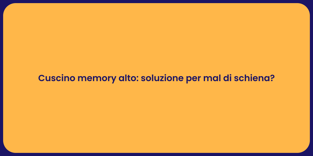 Cuscino memory alto: soluzione per mal di schiena?
