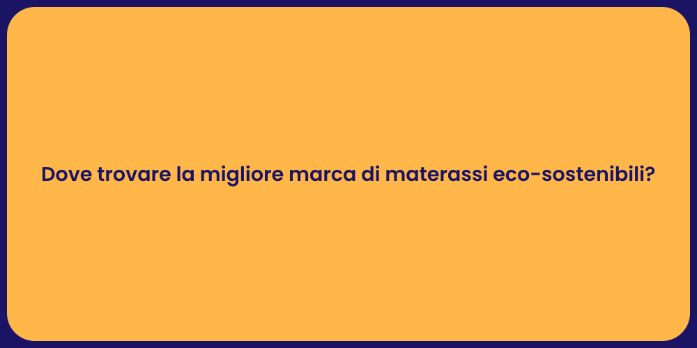 Dove trovare la migliore marca di materassi eco-sostenibili?