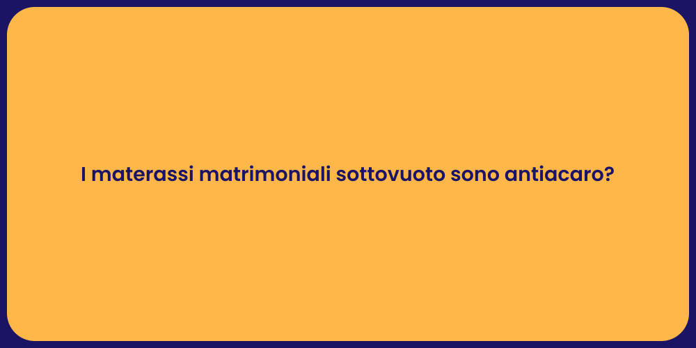I materassi matrimoniali sottovuoto sono antiacaro?