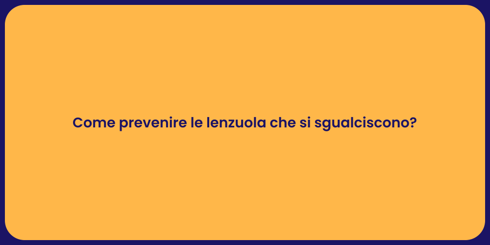 Come prevenire le lenzuola che si sgualciscono?